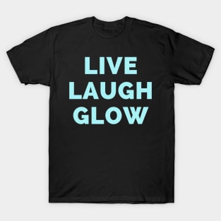 Live Laugh Glow - Black And Blue Simple Font - Funny Meme Sarcastic Satire T-Shirt